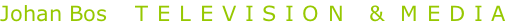 Johan Bos    TELEVISION & MEDIA